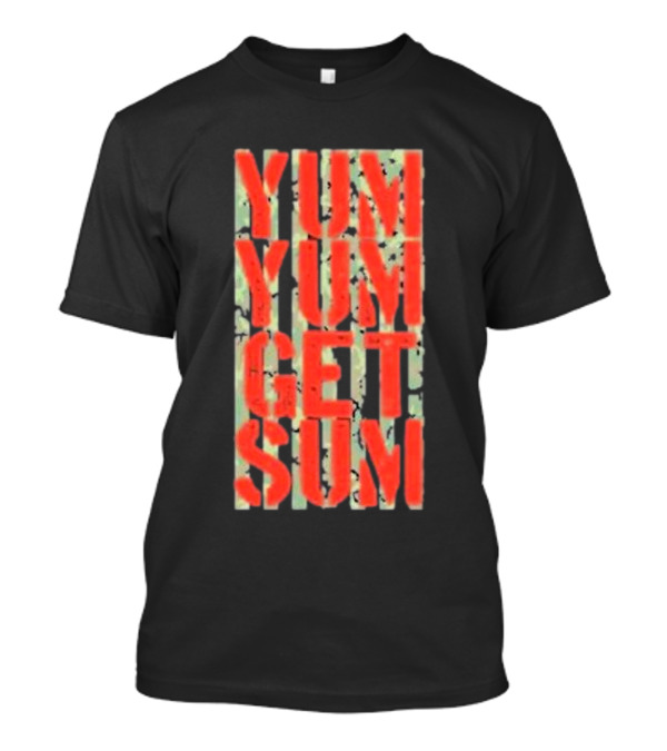Pat Powers Yum Yum Get Sum Abstract Bold Red Text Against Dark Camo Style Background T-Shirt