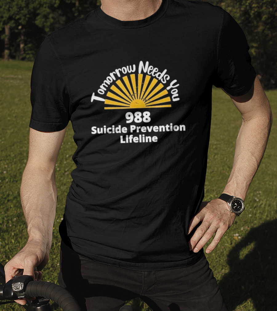 Tomorrow Needs You 988 Suicide Prevention Lifeline T-Shirt