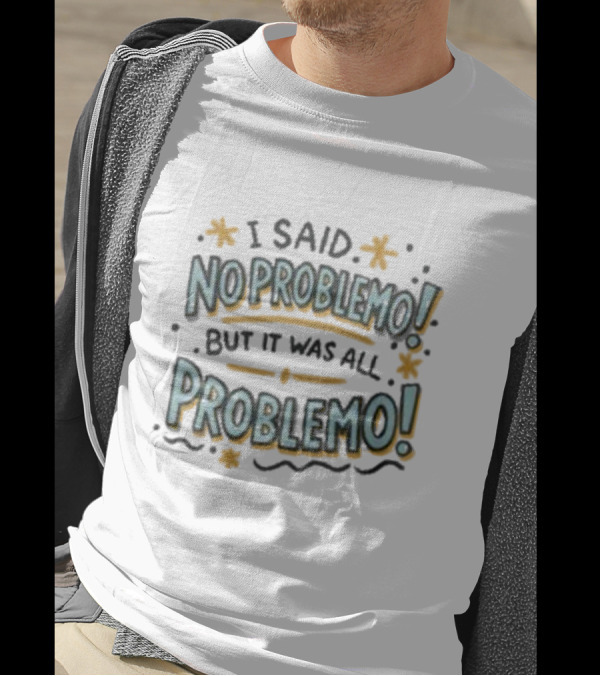 I Said No Problemo But It Was All Problemo Playful Typography Wavy Lines And Stars T-Shirt