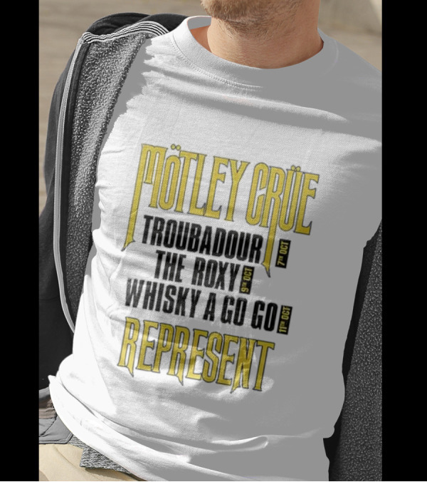 Mötley Crüe Troubadour The Roxy Whisky A Go Go 7th 9th 11th Oct Represent T-Shirt