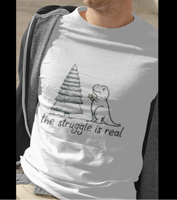 The Struggle Is Real Tree Rex Christmas Dinosaur Humor T-Shirt