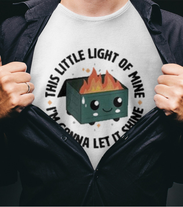 This Little Light Of Mine I’m Gonna Let It Shine Smiling Dumpster Fire T-Shirt