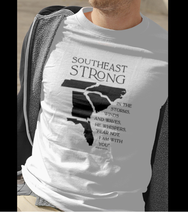 Southeast Strong Fear Not I Am With You Storms Winds Waves Psalm 107:29 T-Shirt