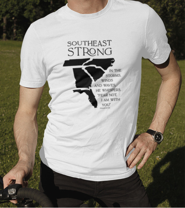 Southeast Strong Fear Not I Am With You Storms Winds Waves Psalm 107:29 T-Shirt