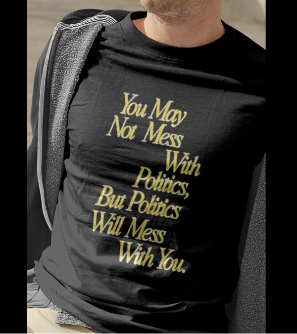 Beautiful Bastard You May Not Mess With Politics Script T-Shirt