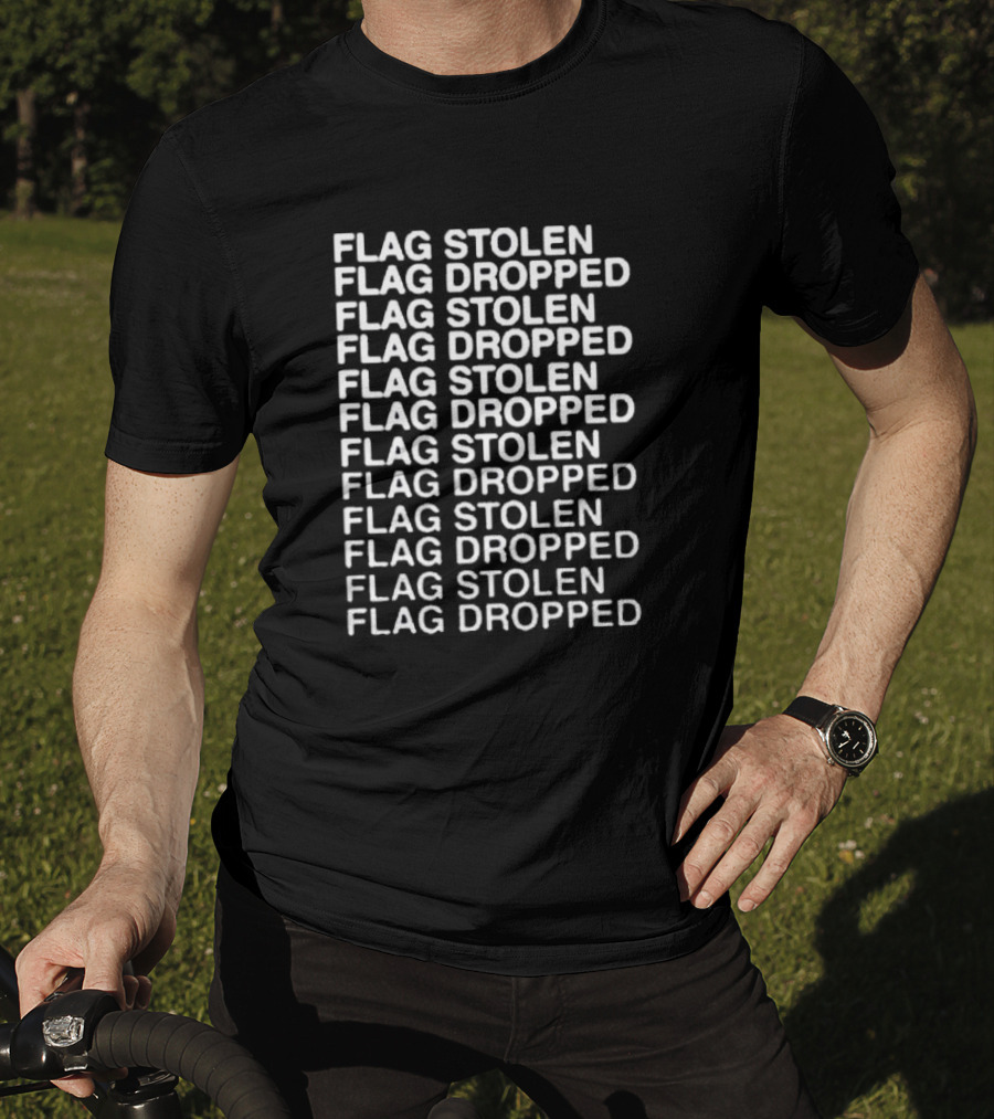 Flag Stolen Flag Dropped Flag Stolen Flag Dropped Flag Stolen Flag Dropped Flag Stolen Flag Dropped Flag Stolen Flag Dropped T-Shirt