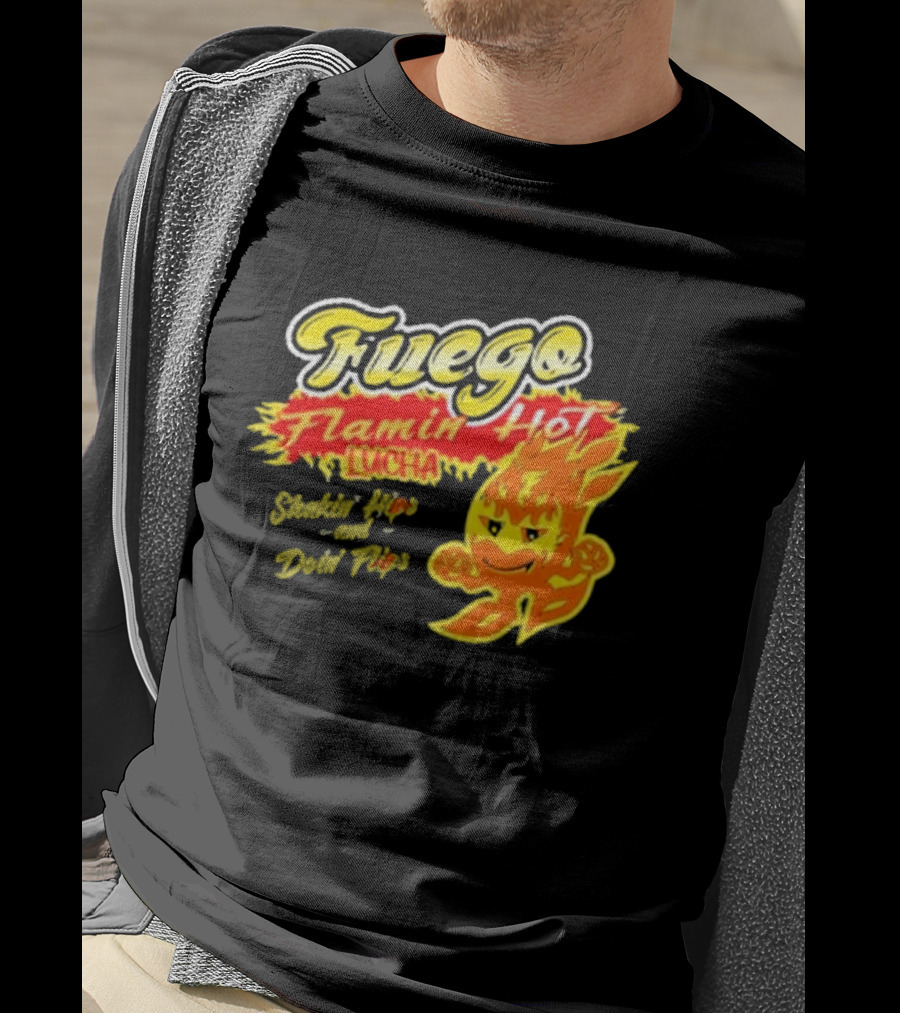 Flamin' Hot Fuego Lucha Shakin' Hips And Doin' Flips T-Shirt