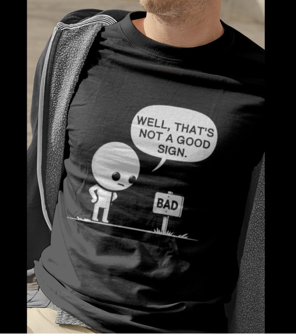 WELL THAT'S NOT A GOOD SIGN BAD Sign Cartoon Character T-Shirt