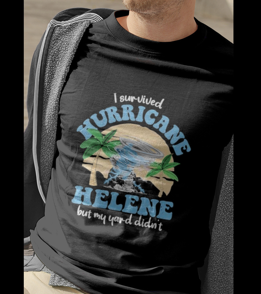I Survived Hurricane Helene But My Yard Didn’t God Bless For Florida T-Shirt