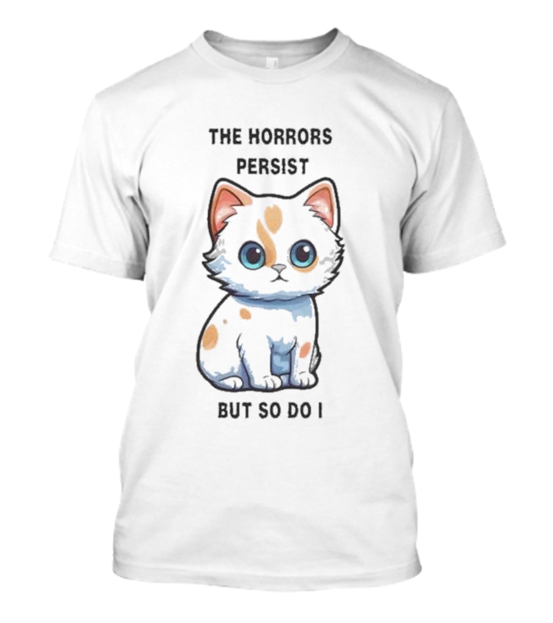 Cute Anime Cat The Horrors Persist But So Do I T-Shirt