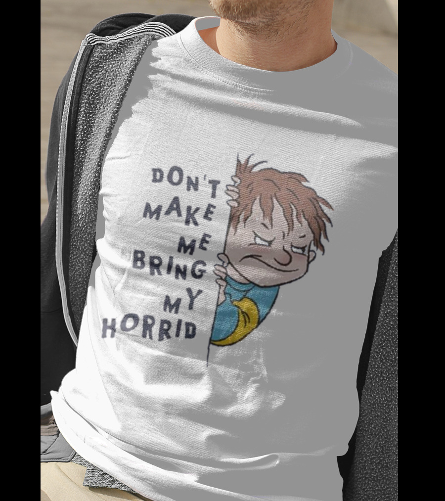 Horrid Henry Don’t Make Me Bring My Horrid T-Shirt
