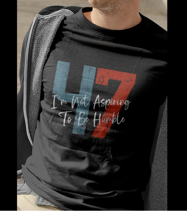 I'm Not Aspiring To Be Humble Kamala Harris 47 T-Shirt