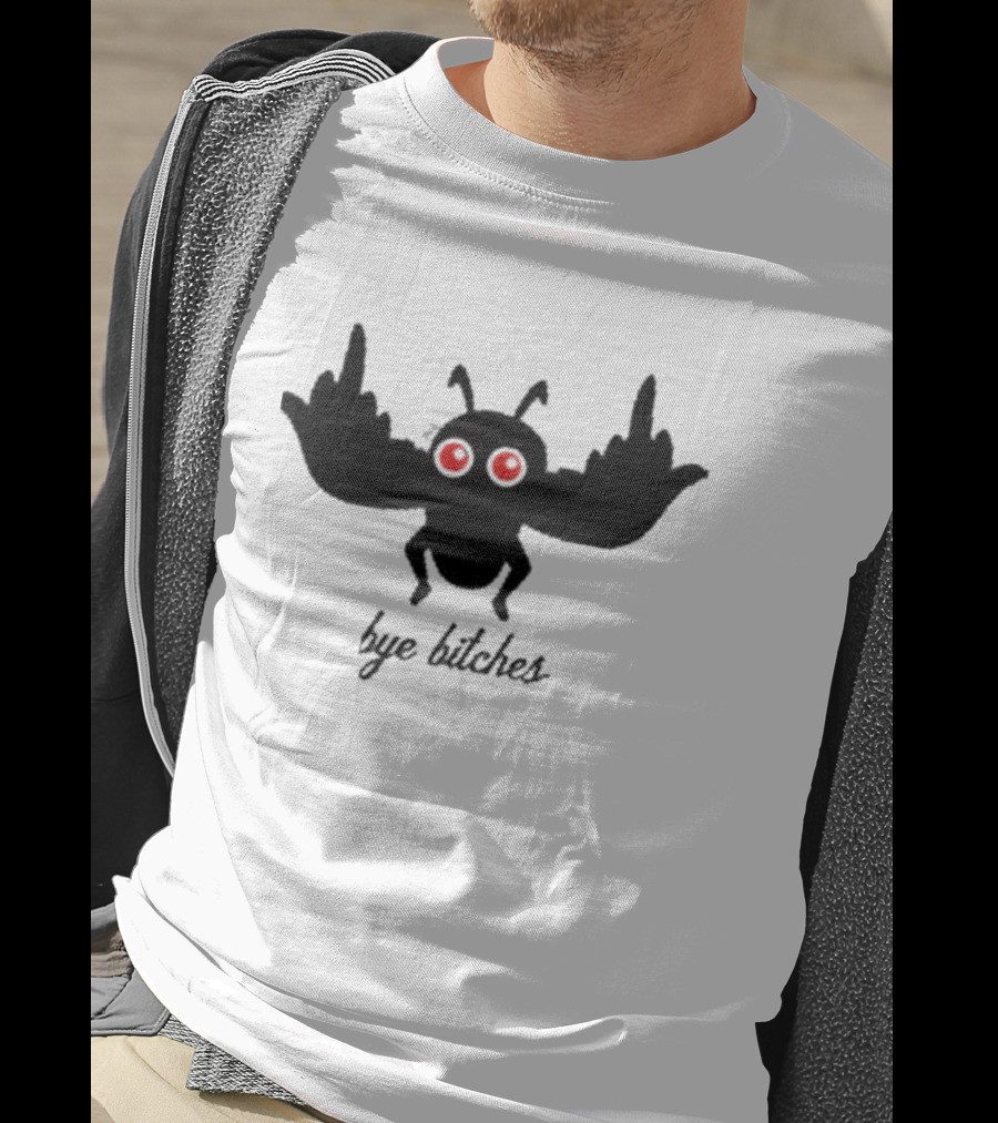 Bye Bitches Mothman Exactly Right My Favorite Murder T-Shirt