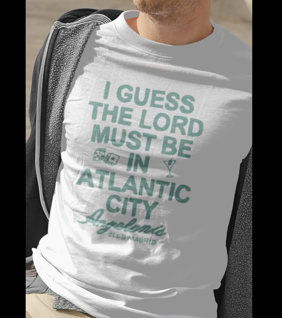 I Guess The Lord Must Be In Atlantic City Angelonis Club Madrid T-Shirt