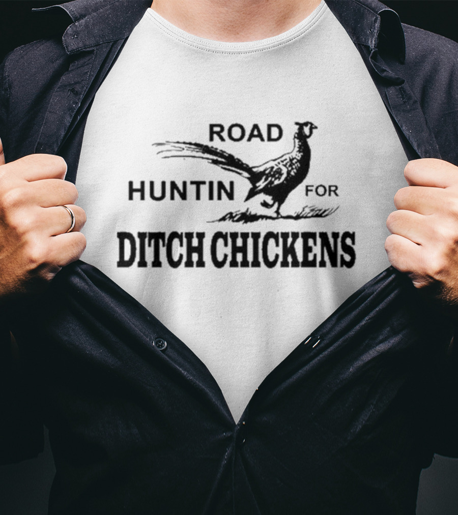 Road Huntin For Ditch Chickens T-Shirt