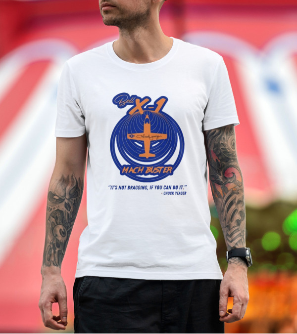 Premium T-Shirt: Bell X-1 Chuck Yeager Mach Buster It's Not Bragging If You Can Do It T-Shirt Bell X-1 Chuck Yeager Mach Buster It's Not Bragging If You Can Do It T-Shirt
