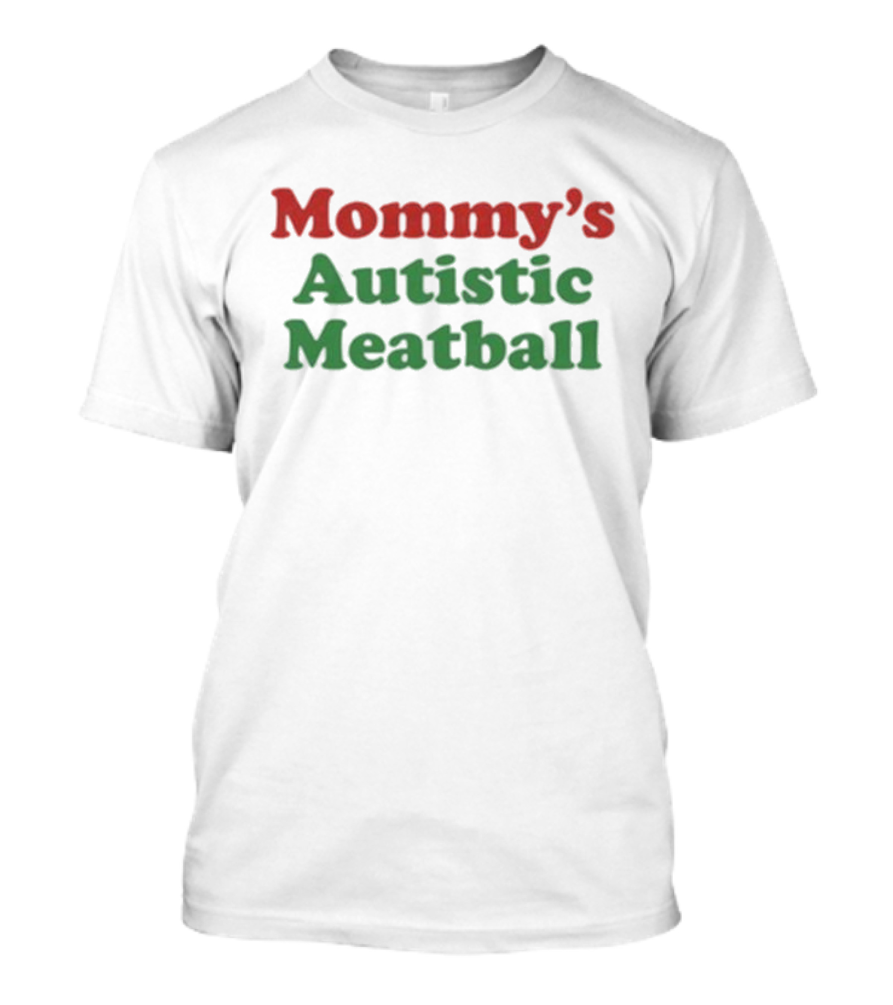 Mommy’s Autistic Meatball T-Shirt