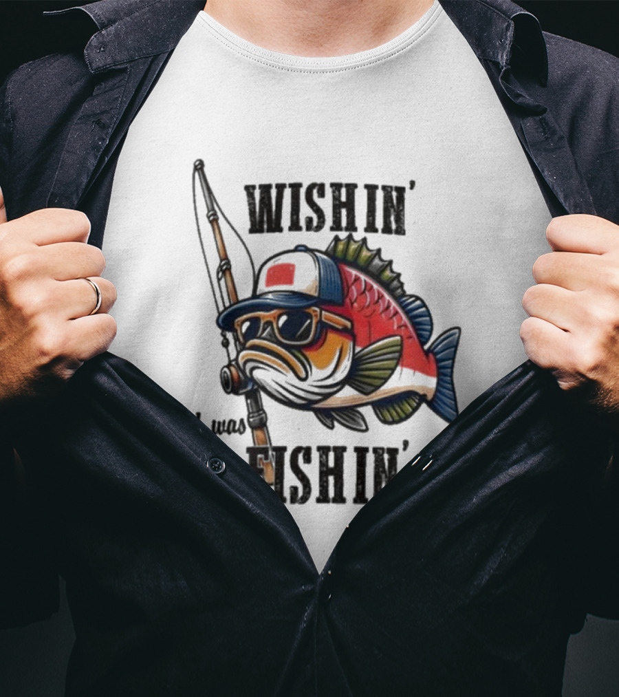 Wishin I Was Fishin Cool Fish With Sunglasses And Fishing Rod T-Shirt