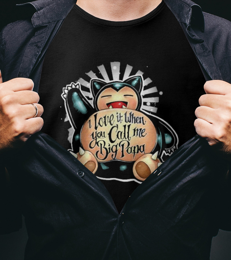 I Love It When You Call Me Big Papa Snorlax Pokémon T-Shirt