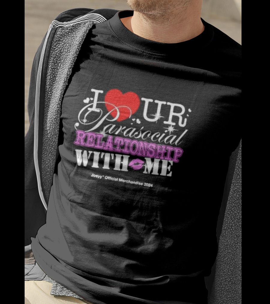 I Love Ur Parasocial Relationship With Me Joeyy Official Merchandise T-Shirt