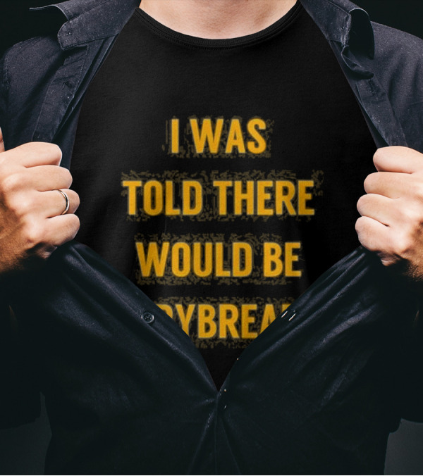 I Was Told There Would Be Frybread - Iconic Phrase Humor T-Shirt