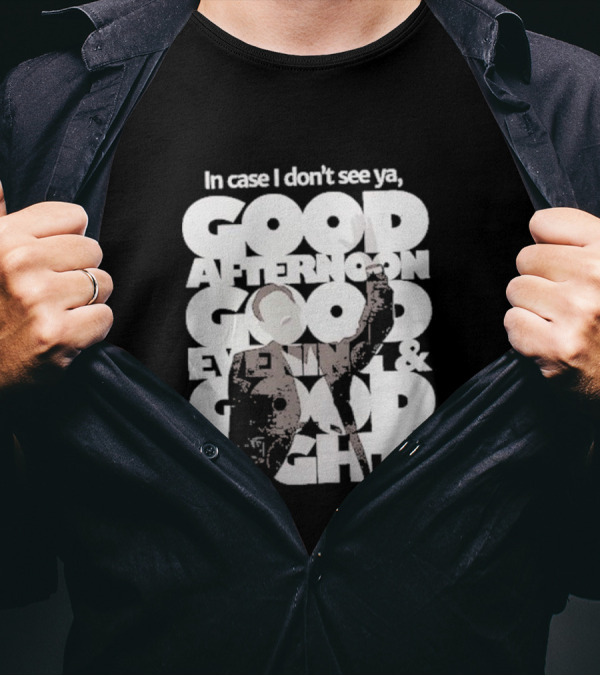 In Case I Don’t See Ya Good Afternoon Good Evening And Good Night Truman Show Reference T-Shirt