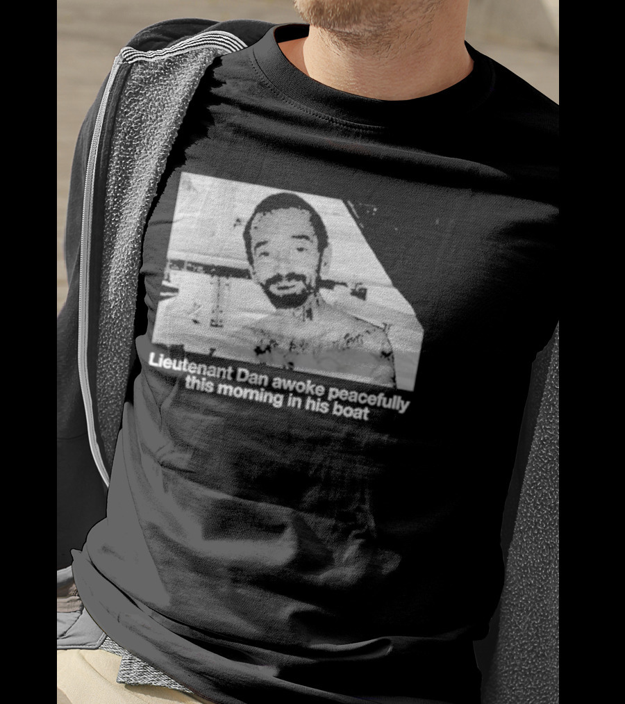 Lieutenant Dan Awoke Peacefully This Morning In His Boat T-Shirt