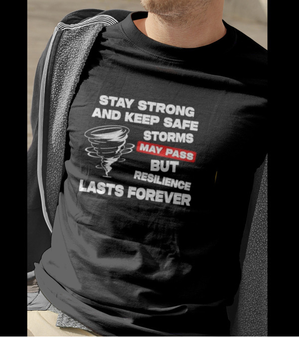 Stay Strong Keep Safe Storms May Pass Resilience Lasts Forever T-Shirt