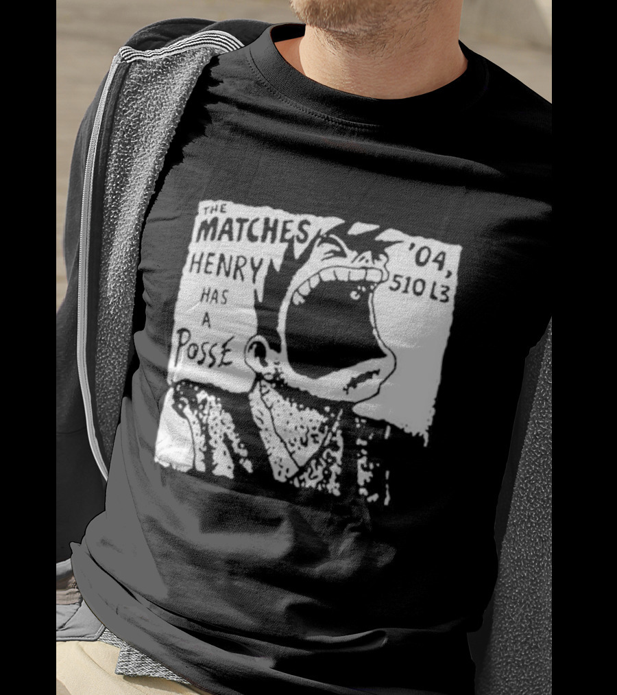 The Matches Henry Has A Posse '04 510 L3 T-Shirt