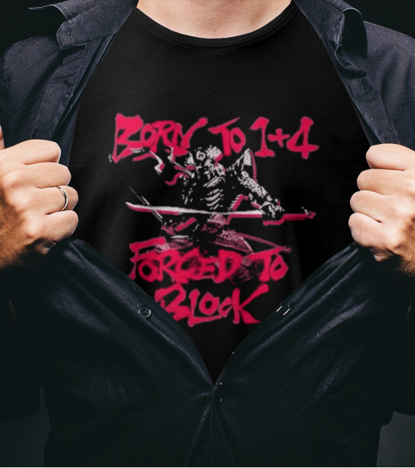 Born To 1+4 Forced To Block Ukymitsu Yoshimitsu Warrior T-Shirt
