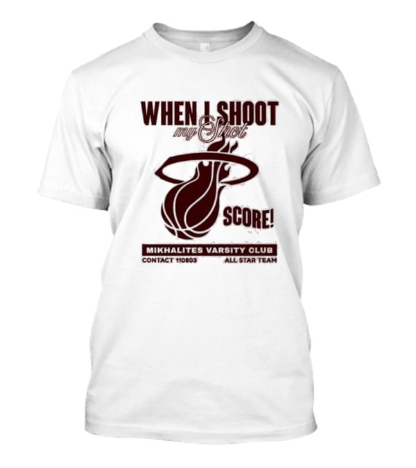When I Shoot My Shot Score Mikhalites Varsity Club Contact 110803 All Star Team T-Shirt