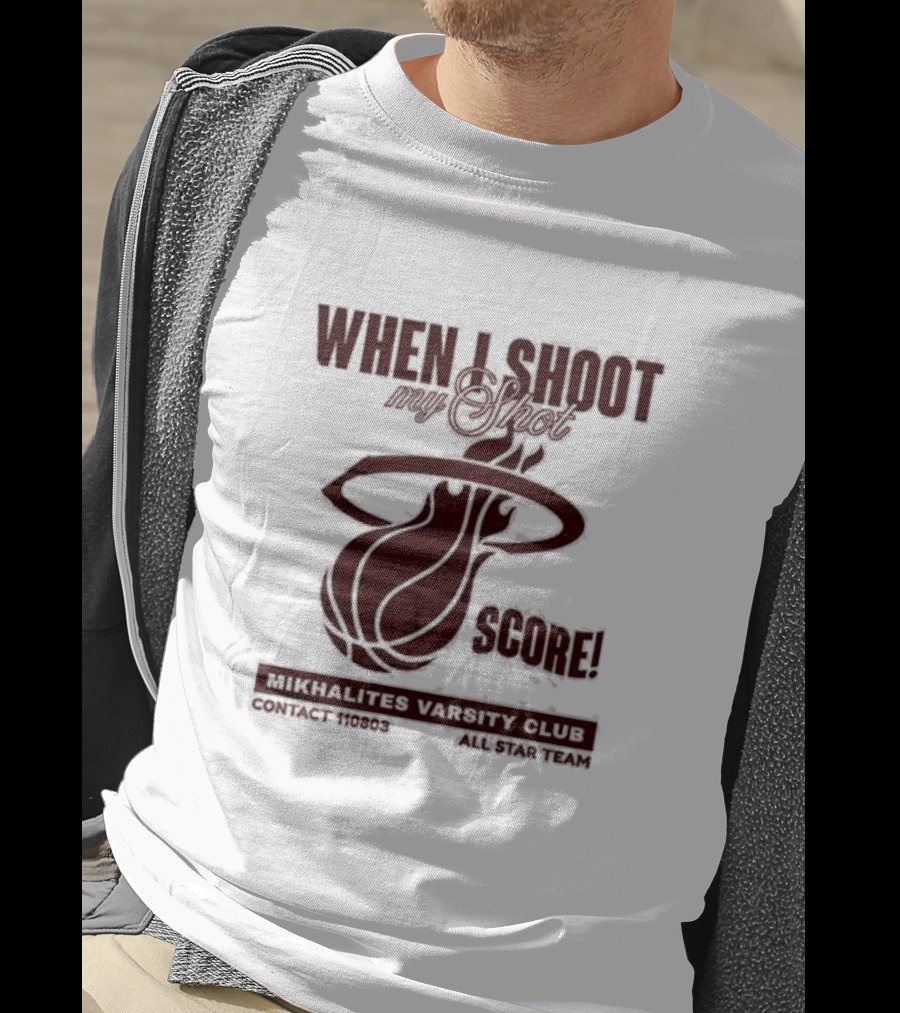 When I Shoot My Shot Score Mikhalites Varsity Club Contact 110803 All Star Team T-Shirt