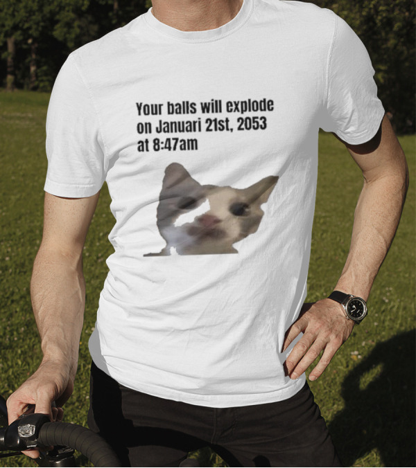 Your Balls Will Explode January 21st 2053 8:47am Cat Meme T-Shirt