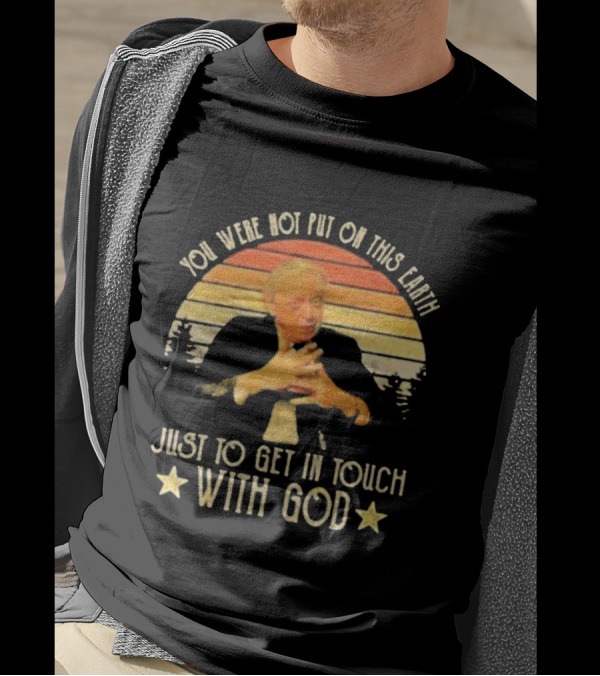 You Were Not Put On This Earth Just To Get In Touch With God Vintage Sunset T-Shirt