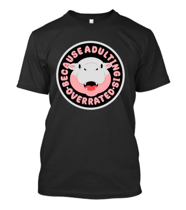 Because Adulting Is Overrated Hippo Face Circle T-Shirt
