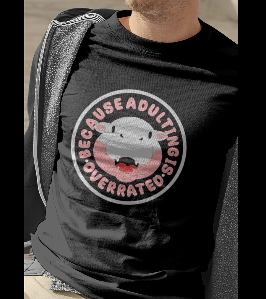 Because Adulting Is Overrated Hippo Face Circle T-Shirt