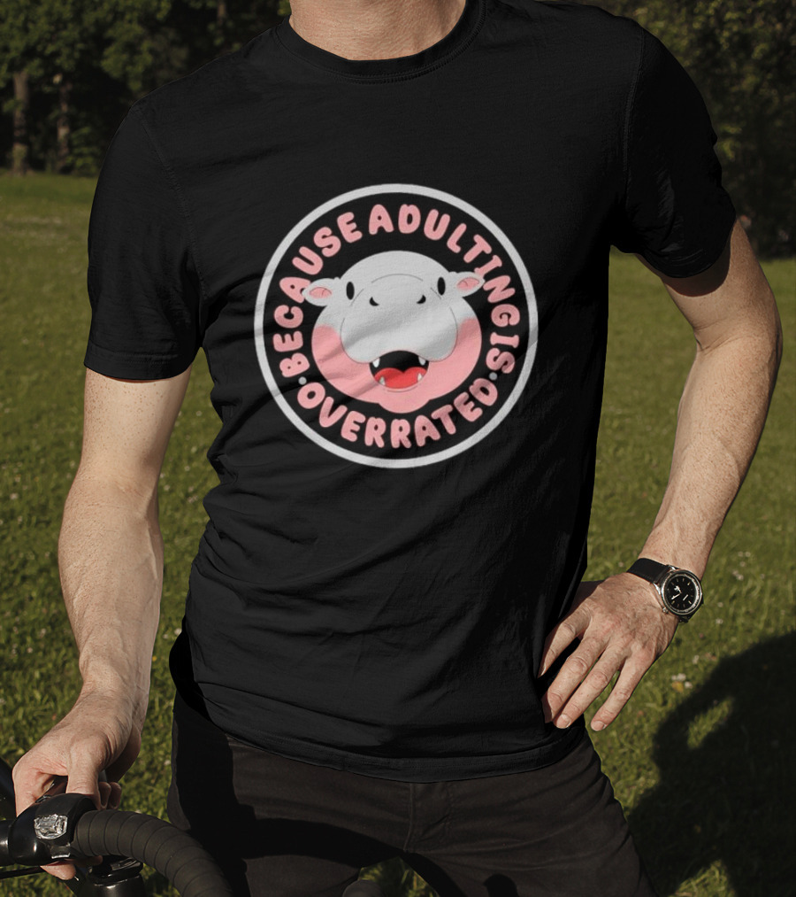 Because Adulting Is Overrated Hippo Face Circle T-Shirt