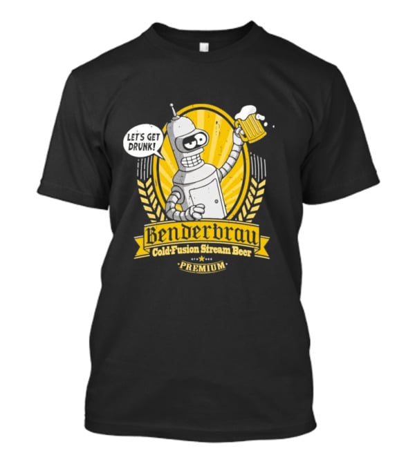 Benderbrau Cold Fusion Stream Beer Premium Let’s Get Drunk T-Shirt