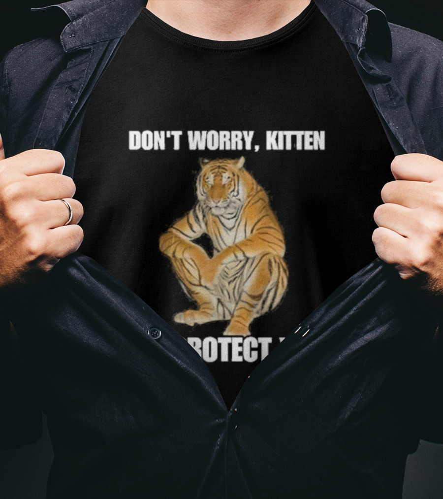 Don't Worry, Kitten I'll Protect You Tiger T-Shirt