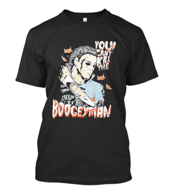 You Can’t Kill The Boogeyman Michael Myers Horror Halloween T-Shirt
