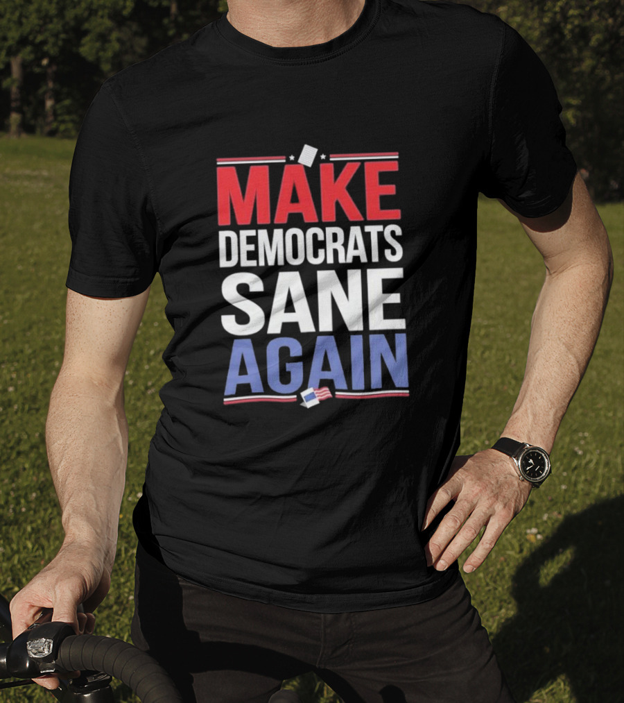 MAKE DEMOCRATS SANE AGAIN American Flag Political T-Shirt