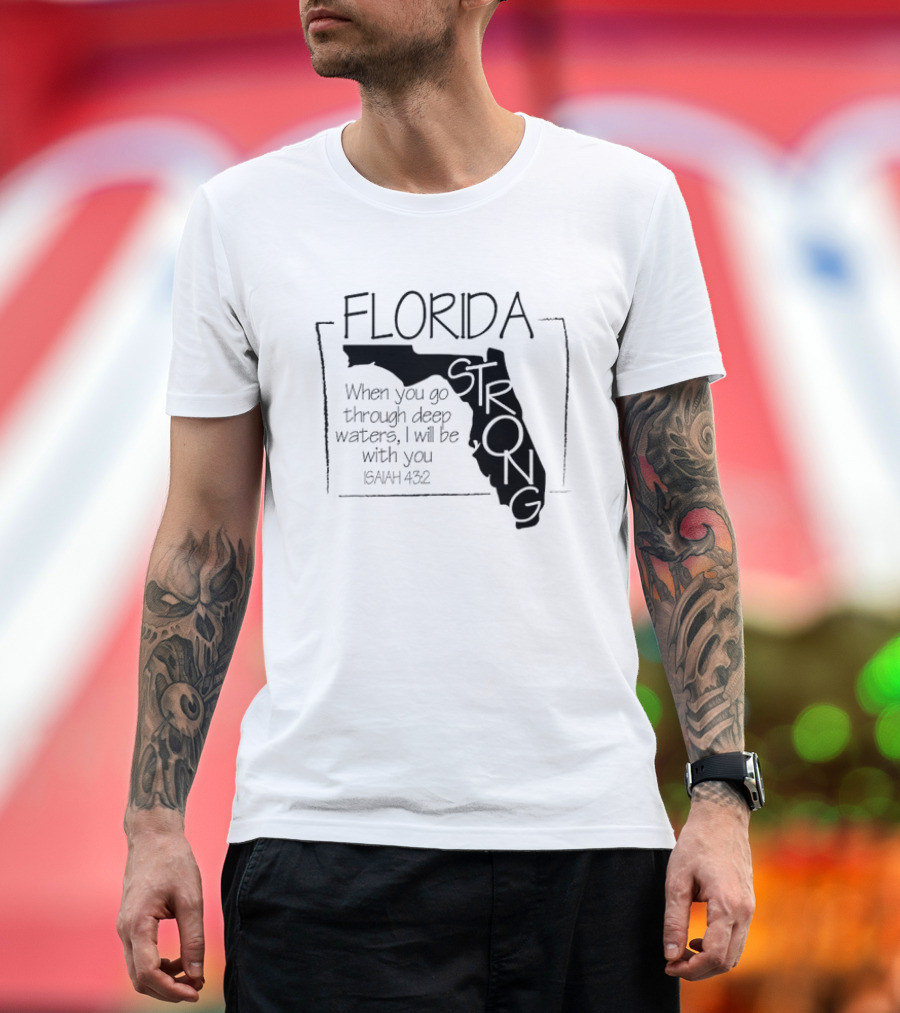 Florida Strong Isaiah 43:2 When You Go Through Deep Waters I'll Be With You T-Shirt