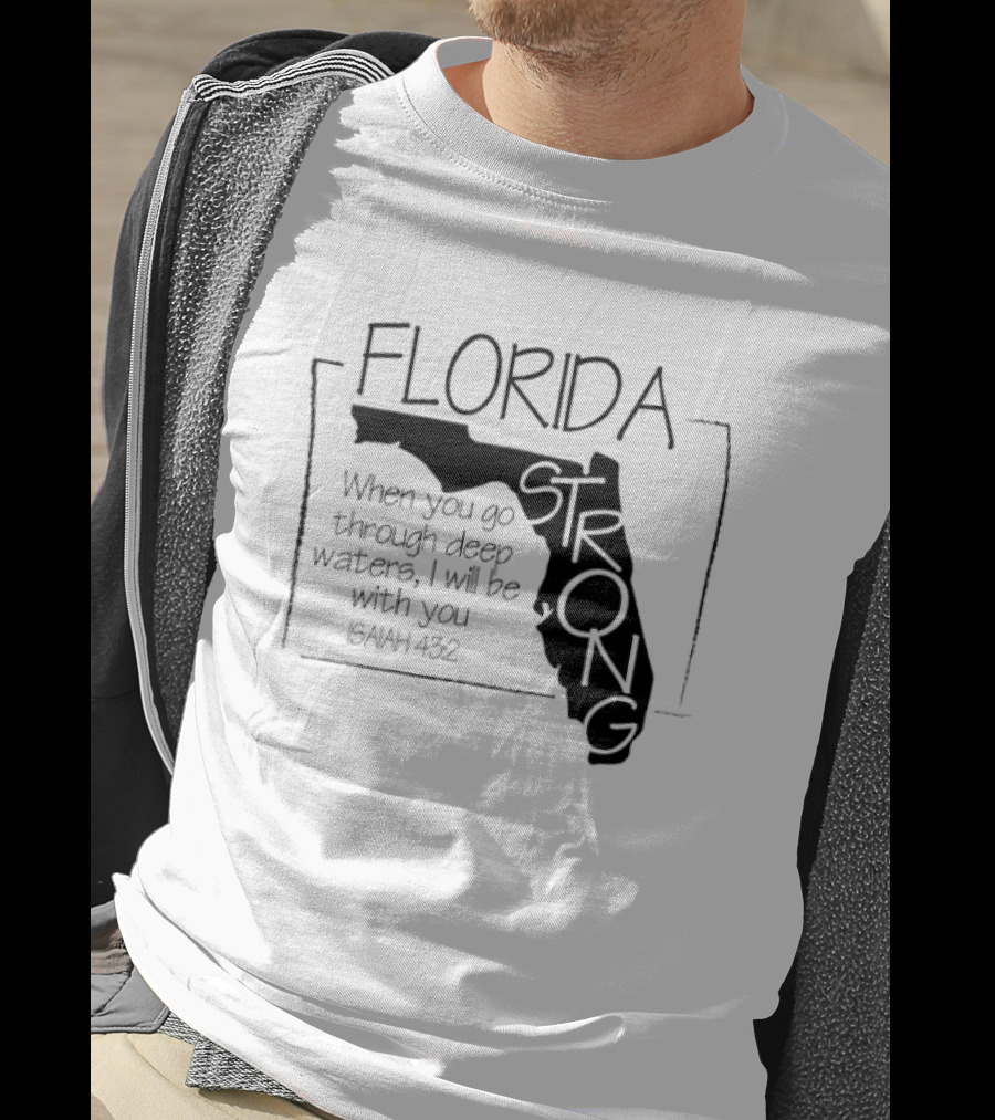 Florida Strong Isaiah 43:2 When You Go Through Deep Waters I'll Be With You T-Shirt