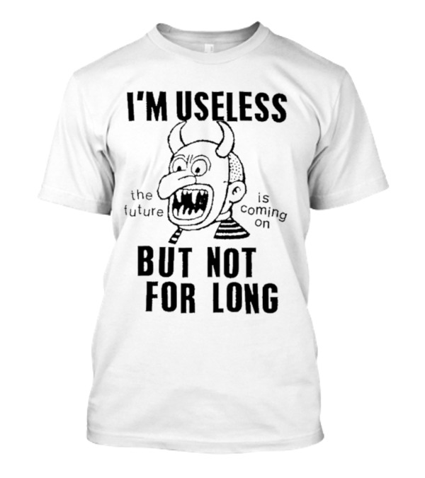 I'm Useless But Not For Long The Future Is Coming On Demon Face T-Shirt