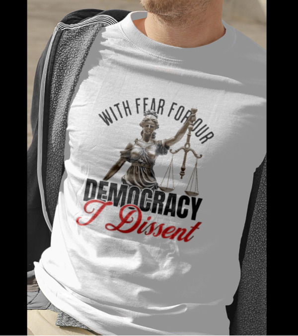 With Fear For Our Democracy I Dissent Sotomayor Presidential Scales Of Justice T-Shirt
