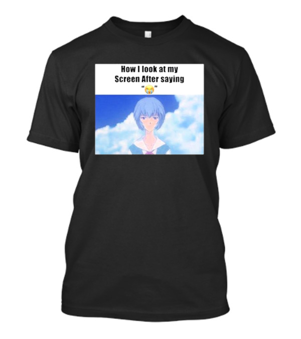 Ayanami Rei How I Look At My Screen After Saying Crying Emoji T-Shirt