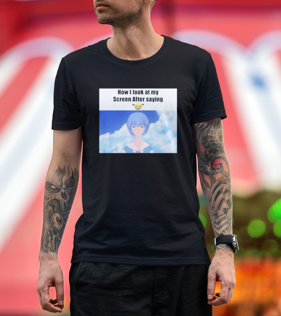 Ayanami Rei How I Look At My Screen After Saying Crying Emoji T-Shirt