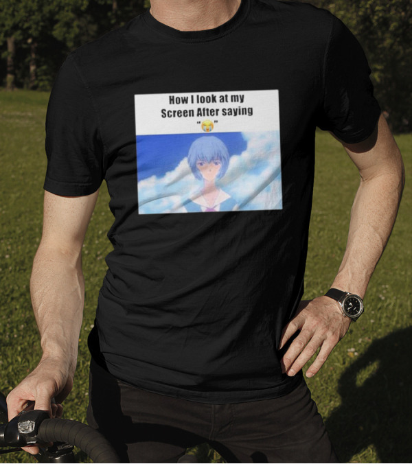 Ayanami Rei How I Look At My Screen After Saying Crying Emoji T-Shirt