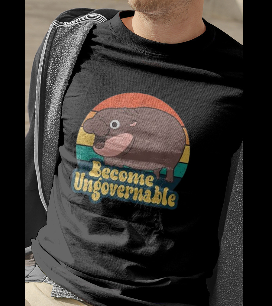 Become Ungovernable Moo Deng Humor Cute Baby Hippo T-Shirt