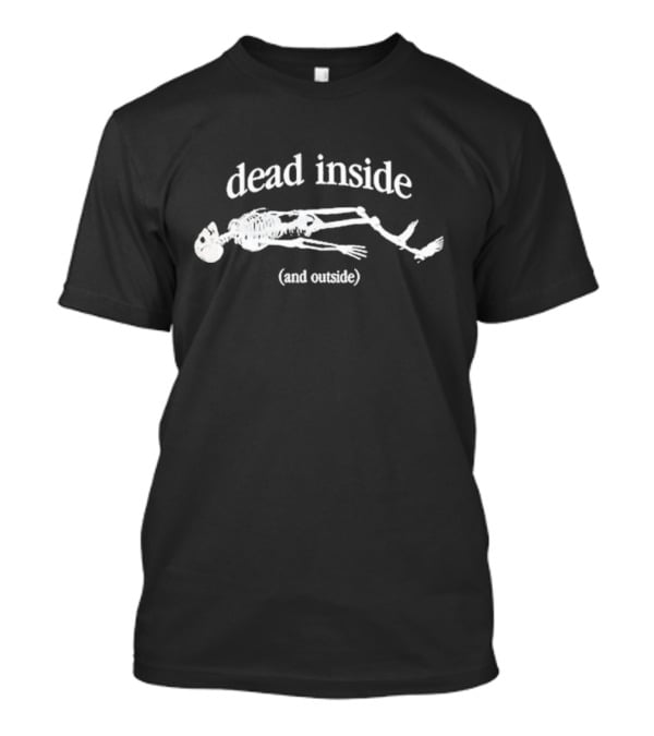 Dead Inside And Outside Skeleton Lying Down T-Shirt